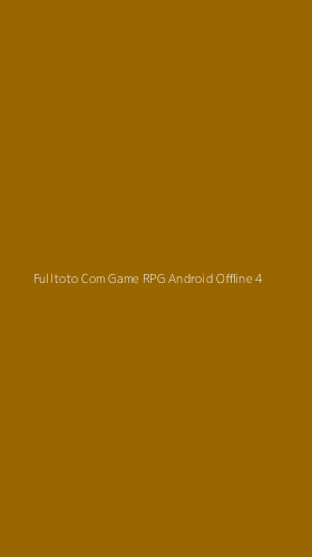 Tampilan Antarmuka Aplikasi Fulltoto Com Game Rpg Android Offline - 4