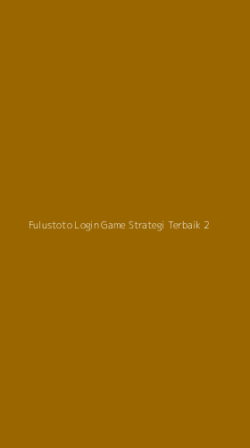Tampilan Antarmuka Aplikasi Fulustoto Login Game Strategi Terbaik - 2