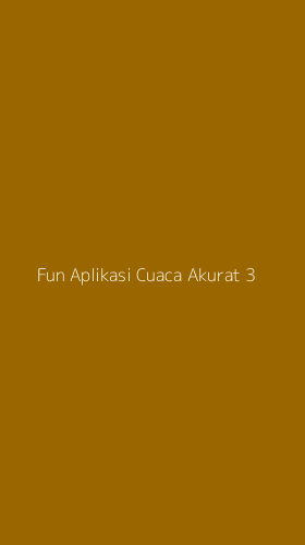 Tampilan Antarmuka Aplikasi Fun Aplikasi Cuaca Akurat - 3