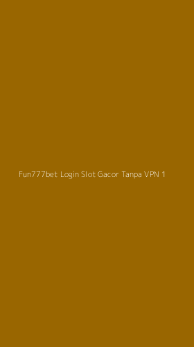 Tampilan Antarmuka Aplikasi Fun777bet Login Slot Gacor Tanpa Vpn - 1