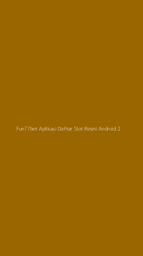 Tampilan Antarmuka Aplikasi Fun77bet Aplikasi Daftar Slot Resmi Android - 2