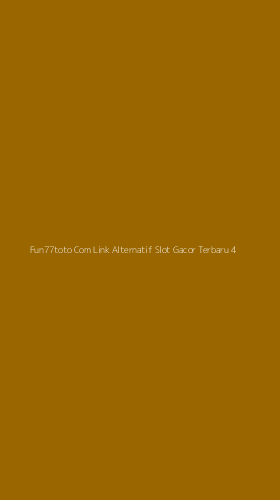 Tampilan Antarmuka Aplikasi Fun77toto Com Link Alternatif Slot Gacor Terbaru - 4