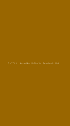 Tampilan Antarmuka Aplikasi Fun77toto Link Aplikasi Daftar Slot Resmi Android - 4