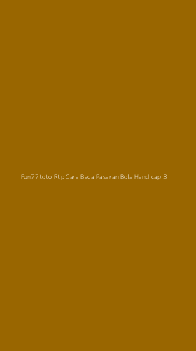 Tampilan Antarmuka Aplikasi Fun77toto Rtp Cara Baca Pasaran Bola Handicap - 3
