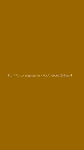 Tampilan Antarmuka Aplikasi Fun77toto Wap Game Rpg Android Offline - 4