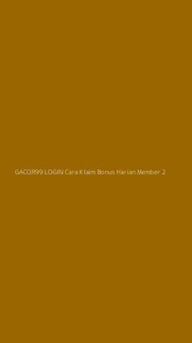 Tampilan Antarmuka Aplikasi Gacor99 Login Cara Klaim Bonus Harian Member - 2