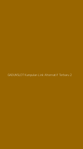 Tampilan Antarmuka Aplikasi Gadunslot Kumpulan Link Alternatif Terbaru - 2