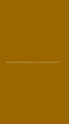 Tampilan Antarmuka Aplikasi Galaxy Slot88 Kumpulan Link Situs Game Populer - 3