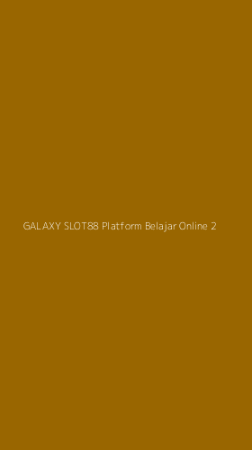 Tampilan Antarmuka Aplikasi Galaxy Slot88 Platform Belajar Online - 2