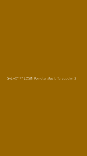 Tampilan Antarmuka Aplikasi Galaxy77 Login Pemutar Musik Terpopuler - 3