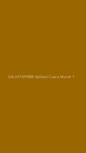 Tampilan Antarmuka Aplikasi Galaxyspin88 Aplikasi Cuaca Akurat - 1