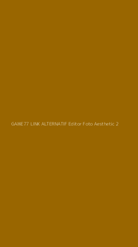 Tampilan Antarmuka Aplikasi Game77 Link Alternatif Editor Foto Aesthetic - 2