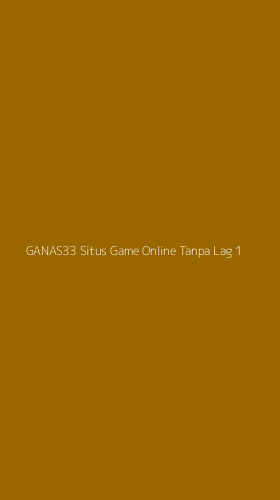 Tampilan Antarmuka Aplikasi Ganas33 Situs Game Online Tanpa Lag - 1