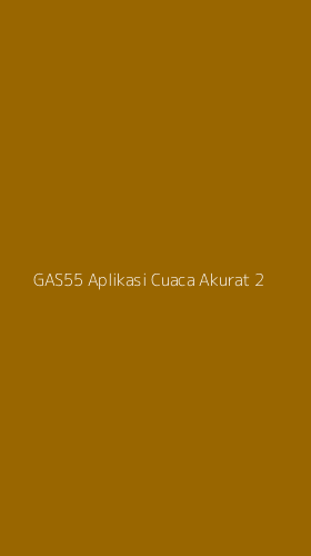 Tampilan Antarmuka Aplikasi Gas55 Aplikasi Cuaca Akurat - 2