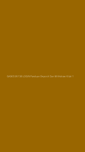 Tampilan Antarmuka Aplikasi Gaskeun138 Login Panduan Deposit Dan Withdraw Kilat - 1