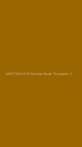 Tampilan Antarmuka Aplikasi Gatotkaca123 Pemutar Musik Terpopuler - 2