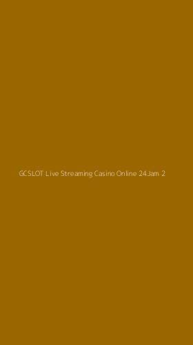 Tampilan Antarmuka Aplikasi Gcslot Live Streaming Casino Online 24jam - 2
