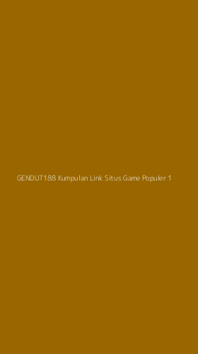 Tampilan Antarmuka Aplikasi Gendut188 Kumpulan Link Situs Game Populer - 1