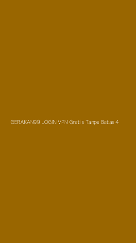 Tampilan Antarmuka Aplikasi Gerakan99 Login Vpn Gratis Tanpa Batas - 4