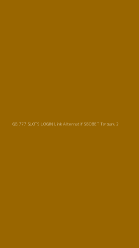 Tampilan Antarmuka Aplikasi Gg 777 Slots Login Link Alternatif Sbobet Terbaru - 2