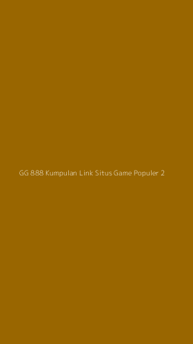 Tampilan Antarmuka Aplikasi Gg 888 Kumpulan Link Situs Game Populer - 2