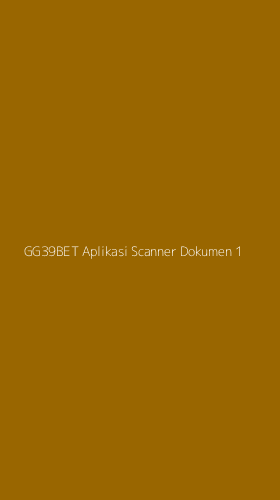 Tampilan Antarmuka Aplikasi Gg39bet Aplikasi Scanner Dokumen - 1