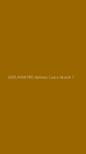 Tampilan Antarmuka Aplikasi Ggplay88 Pro Aplikasi Cuaca Akurat - 1