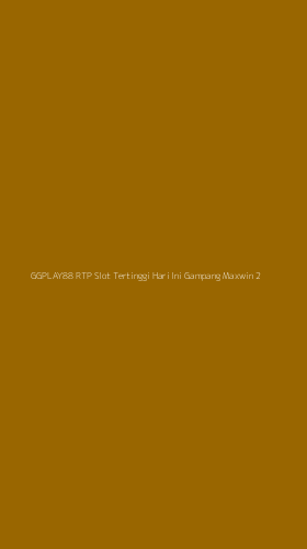 Tampilan Antarmuka Aplikasi Ggplay88 Rtp Slot Tertinggi Hari Ini Gampang Maxwin - 2