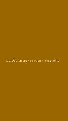 Tampilan Antarmuka Aplikasi Gilabola88 Login Slot Gacor Tanpa Vpn - 2