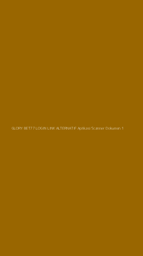 Tampilan Antarmuka Aplikasi Glory Bet77 Login Link Alternatif Aplikasi Scanner Dokumen - 1