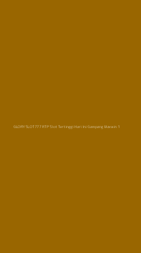 Tampilan Antarmuka Aplikasi Glory Slot777 Rtp Slot Tertinggi Hari Ini Gampang Maxwin - 1