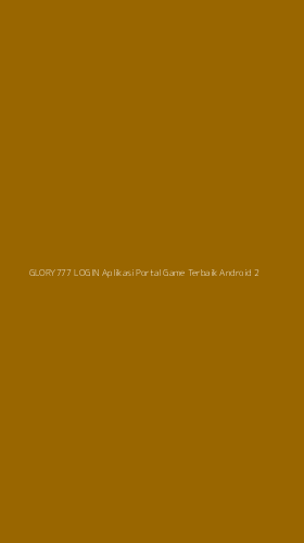 Tampilan Antarmuka Aplikasi Glory777 Login Aplikasi Portal Game Terbaik Android - 2