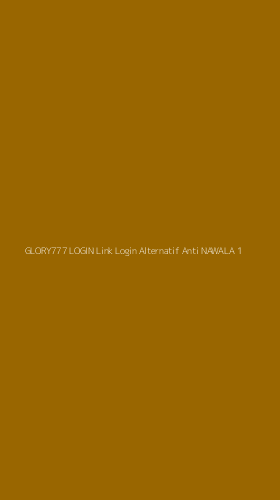 Tampilan Antarmuka Aplikasi Glory777 Login Link Login Alternatif Anti Nawala - 1
