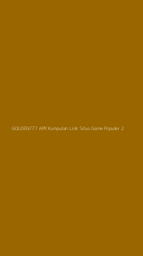 Tampilan Antarmuka Aplikasi Golden777 Apk Kumpulan Link Situs Game Populer - 2