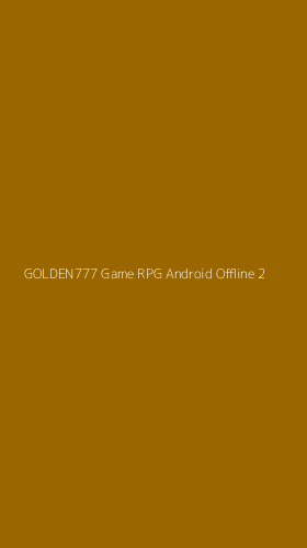 Tampilan Antarmuka Aplikasi Golden777 Game Rpg Android Offline - 2