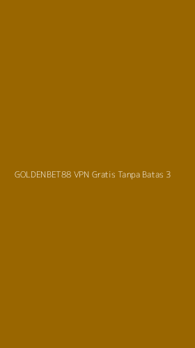Tampilan Antarmuka Aplikasi Goldenbet88 Vpn Gratis Tanpa Batas - 3