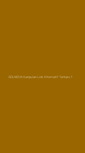 Tampilan Antarmuka Aplikasi Golnesia Kumpulan Link Alternatif Terbaru - 1