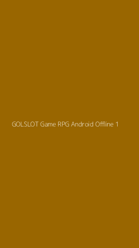 Tampilan Antarmuka Aplikasi Golslot Game Rpg Android Offline - 1