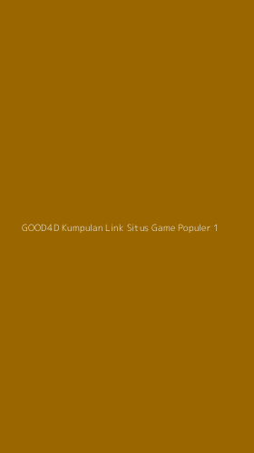 Tampilan Antarmuka Aplikasi Good4d Kumpulan Link Situs Game Populer - 1
