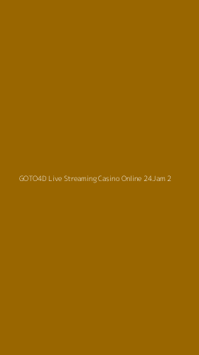 Tampilan Antarmuka Aplikasi Goto4d Live Streaming Casino Online 24jam - 2