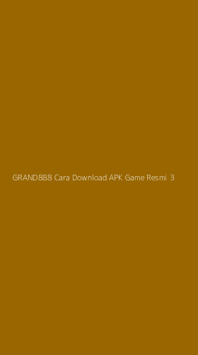 Tampilan Antarmuka Aplikasi Grand888 Cara Download Apk Game Resmi - 3