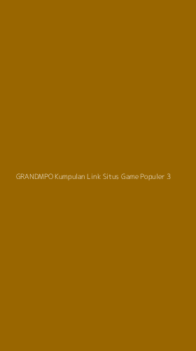 Tampilan Antarmuka Aplikasi Grandmpo Kumpulan Link Situs Game Populer - 3
