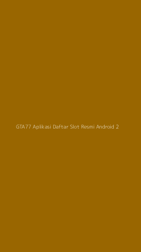 Tampilan Antarmuka Aplikasi Gta77 Aplikasi Daftar Slot Resmi Android - 2