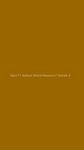 Tampilan Antarmuka Aplikasi Gacir77 Aplikasi Mobile Responsif Terbaik - 4