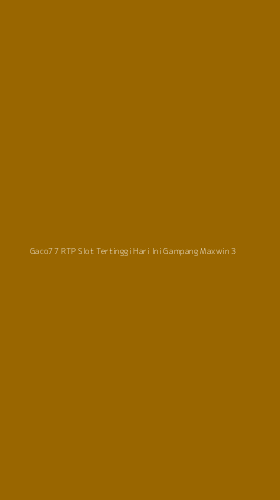 Tampilan Antarmuka Aplikasi Gaco77 Rtp Slot Tertinggi Hari Ini Gampang Maxwin - 3