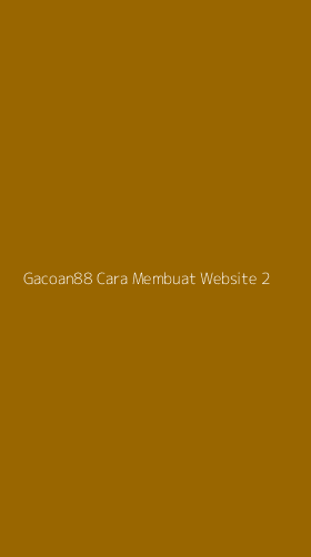 Tampilan Antarmuka Aplikasi Gacoan88 Cara Membuat Website - 2