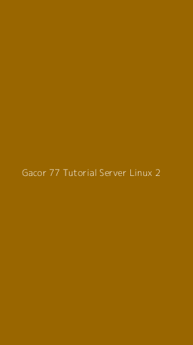 Tampilan Antarmuka Aplikasi Gacor 77 Tutorial Server Linux - 2