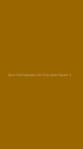 Tampilan Antarmuka Aplikasi Gacor104 Kumpulan Link Situs Game Populer - 2