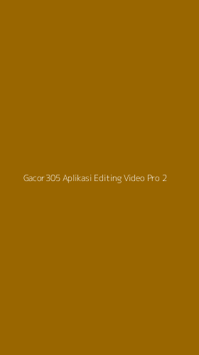 Tampilan Antarmuka Aplikasi Gacor305 Aplikasi Editing Video Pro - 2