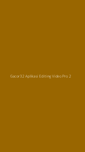 Tampilan Antarmuka Aplikasi Gacor32 Aplikasi Editing Video Pro - 2